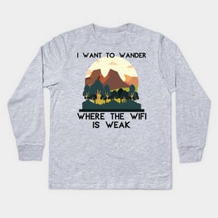 I Want to Wander Where the WiFi is Weak Outdoors Kids Long Sleeve T-Shirt